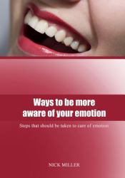 Ways to Be More Aware of Your Emotion : Steps That Should Be Taken to Care of Emotion