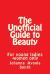 The Unofficial Guide to Beauty : For Young Ladies -Women Only