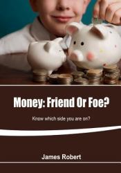 Money: Friend or Foe? : Know Which Side You Are On?