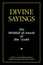 Divine Sayings : 101 Hadith Qudsi: the Mishkat Al-Anwar of Ibn 'Arabi
