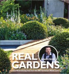 Real Gardens : Seven Amazing Chelsea Gold Medal-Winning Designs