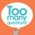 Too Many Questions
