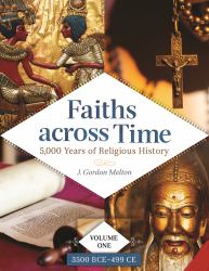 Faiths Across Time : 5,000 Years of Religious History [4 Volumes]