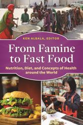 From Famine to Fast Food : Nutrition, Diet, and Concepts of Health Around the World