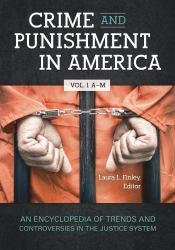 Crime and Punishment in America [2 Volumes] : An Encyclopedia of Trends and Controversies in the Justice System