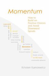 Momentum : How to Build on Positive Choices and Avoid Downward Spirals