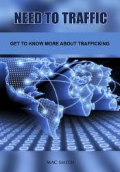 Need to Traffic : Get to Know More about Trafficking