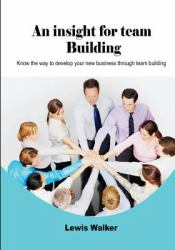 An Insight for Team Building : Know the Way to Develop Your New Business Through Team Building