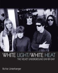 White Light/White Heat : The Velvet Underground Day-By-day