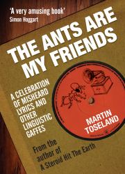The Ants Are My Friends : A Celebration of Misheard Lyrics and Other Linguistic Gaffes