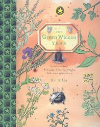 The Green Wiccan Year : Celebrations - Rituals - Herbal Magic - Kitchen Witchery