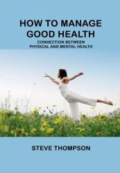 How to Manage Good Health : Connection Between Physical and Mental Health