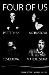 Four of Us : Pasternak, Akhmatova, Mandelstam, Tsvetaeva