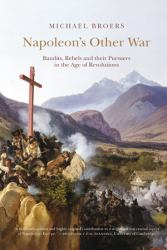 Napoleon's Other War : Bandits, Rebels and their Pursuers in the Age of Revolutions