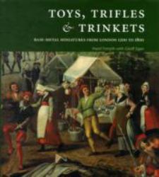 Toys, Trifles and Trinkets : Base Metal Minatures from London's River Foreshore 1150-1800