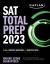 SAT Total Prep 2023 with 5 Full Length Practice Tests, 2000+ Practice Questions, and End of Chapter Quizzes