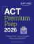 ACT Premium Prep 2026: Includes 5 Full Length Practice Tests, 100s of Practice Questions + 1 Year Access to Online Quizzes and Video Instruction