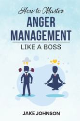 How to MASTER Anger Management : Like a BOSS!!