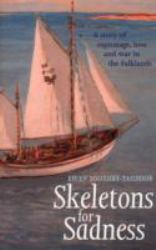 Skeletons for Sadness : A Story of Espionage, Love and War in the Falklands