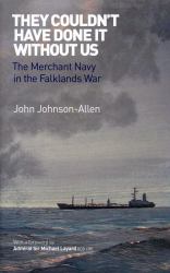 They Couldn't Have Done It Without Us : The Merchant Navy in the Falklands War