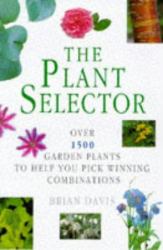 The Plant Selector : Over 1500 Garden Plants to Help You Pick Winning Combinations