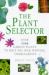 The Plant Selector : Over 1500 Garden Plants to Help You Pick Winning Combinations
