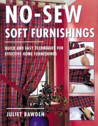 No-Sew Soft Furnishings : Quick and Easy Techniques for Effective Home Furnishings