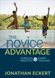 The Novice Advantage : Fearless Practice for Every Teacher