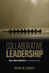Collaborative Leadership : Six Influences That Matter Most
