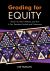 Grading for Equity : What It Is, Why It Matters, and How It Can Transform Schools and Classrooms Grading for Equity : What It Is, Why It Matters, and How It Can Transform Schools and Classrooms