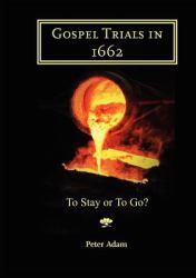 Gospel Trials In 1662 : To Stay or to Go?