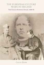 The European Culture Wars in Ireland : The Callan Schools Affair, 1868-81