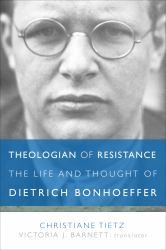 Theologian of Resistance : The Life and Thought of Dietrich Bonhoeffer
