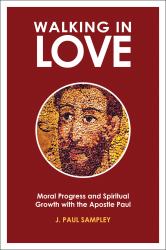 Walking in Love : Moral Progress and Spiritual Growth with the Apostle Paul