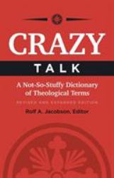 Crazy Talk : A Not-So-Stuffy Dictionary of Theological Terms