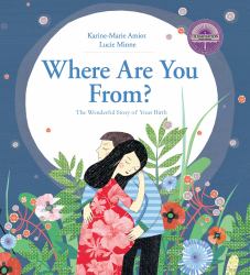 Where Are You From? : The Wonderful Story of Your Birth