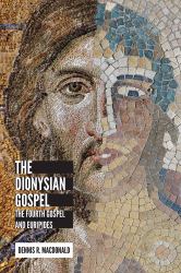 The Dionysian Gospel : The Fourth Gospel and Euripides