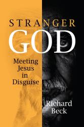 Stranger God : Meeting Jesus in Disguise