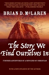 The Story We Find Ourselves In : Further Adventures of a New Kind of Christian