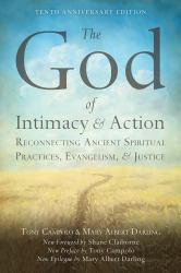 The God of Intimacy and Action : Reconnecting Ancient Spiritual Practices, Evangelism, and Justice