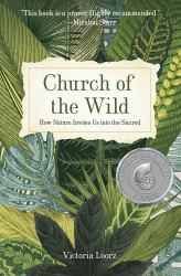 Church of the Wild : How Nature Invites Us into the Sacred