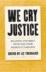 We Cry Justice : Reading the Bible with the Poor People's Campaign