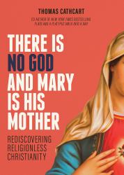There Is No God and Mary Is His Mother : Rediscovering Religionless Christianity