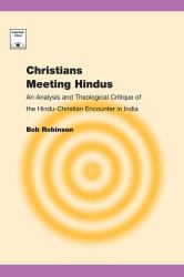 Christians Meeting Hindus : An Analysis and Theological Critique of the Hindu-Christian Encounter in India