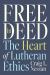 Free in Deed : The Heart of Lutheran Ethics