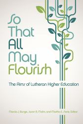 So That All May Flourish : The Aims of Lutheran Higher Education