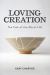 Loving Creation : The Task of the Moral Life