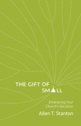 The Gift of Small : Embracing Your Church's Vocation