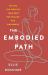 The Embodied Path : Telling the Story of Your Body for Healing and Wholeness The Embodied Path : Telling the Story of Your Body for Healing and Wholeness