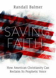 Saving Faith : How American Christianity Can Reclaim Its Prophetic Voice